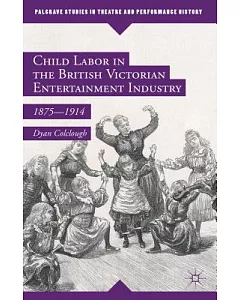 Child Labor in the British Victorian Entertainment Industry: 1875-1914