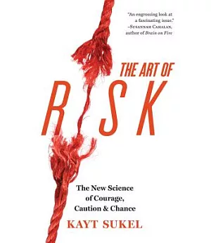 The Art of Risk: The New Science of Courage, Caution, & Chance