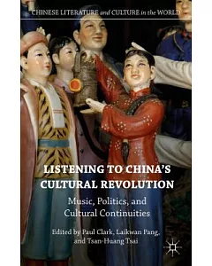 Listening to China’s Cultural Revolution: Music, Politics, and Cultural Continuities