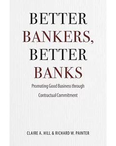 Better Bankers, Better Banks: Promoting Good Business Through Contractual Commitment