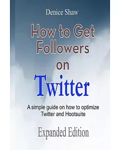 How to Get Followers on Twitter: A Simple Guide on How to Optimize Twitter and Hootsuite
