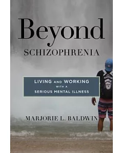 Beyond Schizophrenia: Living and Working With a Serious Mental Illness