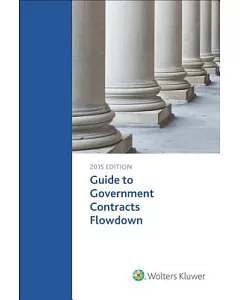 Guide to Government Contacts Flowdown Requirements: 2015 Edition