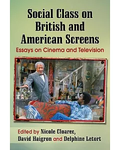 Social Class on British and American Screens: Essays on Cinema and Television