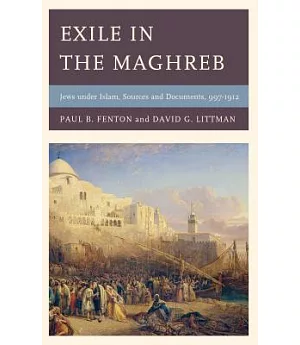 Exile in the Maghreb: Jews Under Islam: Sources and Documents, 997–1912