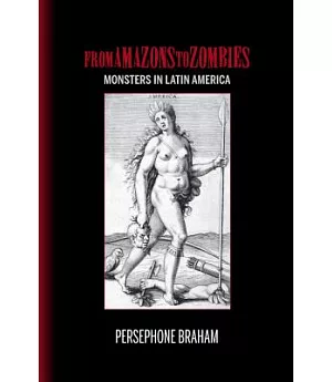 From Amazons to Zombies: Monsters in Latin America