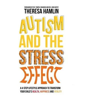 Autism and the Stress Effect: A 4-Step Lifestyle Approach to Transform Your Child’s Health, Happiness and Vitality