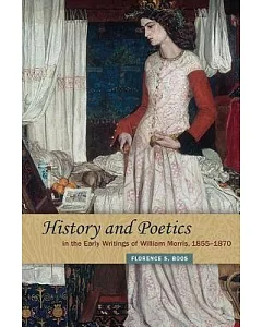 History and Poetics in the Early Writings of William Morris 1855-1870