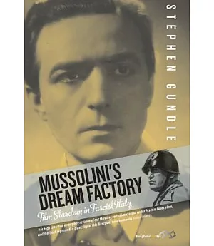 Mussolini’s Dream Factory: Film Stardom in Fascist Italy