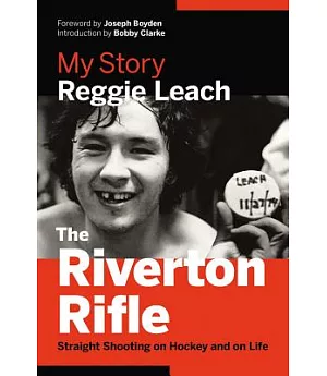 The Riverton Rifle: My Story: Straight Shooting on Hockey and on Life