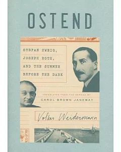 Ostend: Stefan Zweig, Joseph Roth, and the Summer Before the Dark