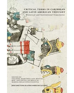 Critical Terms in Caribbean and Latin American Thought: Historical and Institutional Trajectories