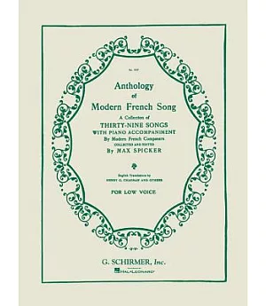 Anthology of Modern French Song, Low Voice: A Collection of Thirty-Nine Songs with Piano Accompaniment by Modern French Composer