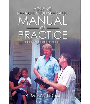 Housing Rehabilitation Specialist Manual of Practice: Part 1: Policy & Procedures