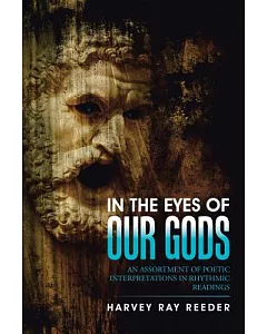 In the Eyes of Our Gods: An Assortment of Poetic Interpretations in Rhythmic Readings