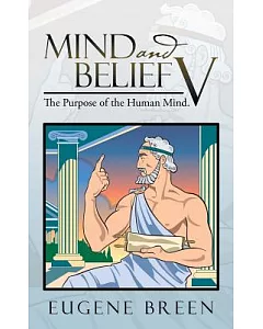 Mind and Belief V: The Purpose of the Human Mind.