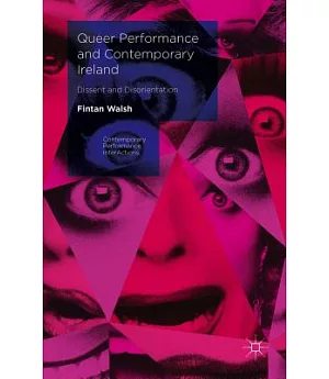 Queer Performance and Contemporary Ireland: Dissent and Disorientation