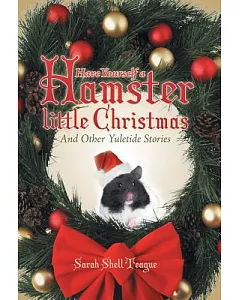 Have Yourself a Hamster Little Christmas: And Other Yuletide Stories