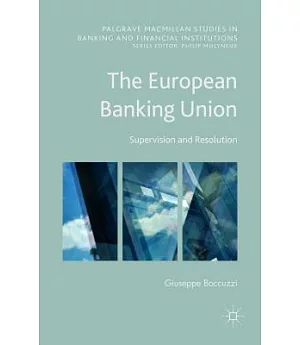 The European Banking Union: Supervision and Resolution