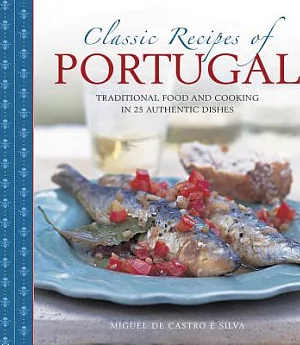 Classic Recipes of Portugal: Traditional Food and Cooking in 25 Authentic Dishes