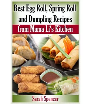 Best Egg Roll, Spring Roll and Dumpling Recipes from Mama Li’s Kitchen