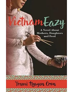 Vietnameazy: A Novel About Mothers, Daughters and Food