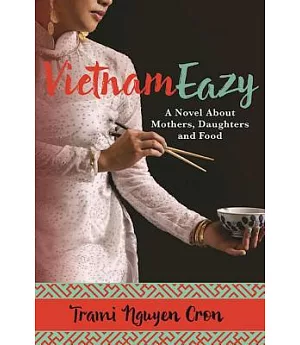 Vietnameazy: A Novel About Mothers, Daughters and Food