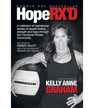 Hope RX’D: A Collection of Inspirational Stories of People Finding Strength and Hope Through the Functional Fitness Community