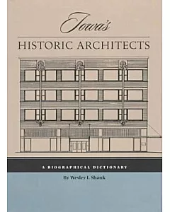 Iowa’s Historic Architects: A Biographical Dictionary