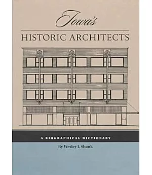 Iowa’s Historic Architects: A Biographical Dictionary