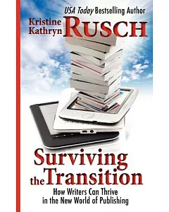 Surviving the Transition: How Writers Can Thrive in the New World of Publishing