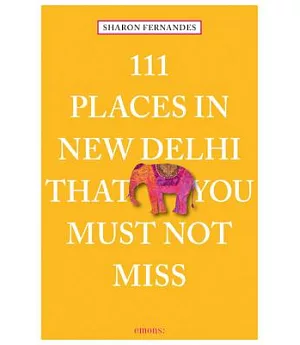 111 Places in New Delhi That You Must Not Miss