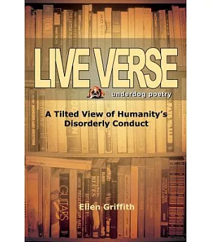 Live Verse: A Tilted View of Humanity’s Disorderly Conduct