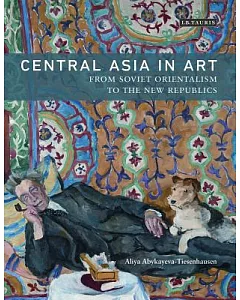 Central Asia in Art: From Soviet Orientalism to the New Republics