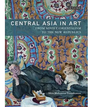 Central Asia in Art: From Soviet Orientalism to the New Republics