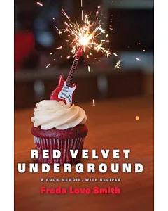 Red Velvet Underground: A Rock Memoir, With Recipes