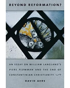 Beyond Reformation?: An Essay on William Langland’s Piers Plowman and the End of Constantinian Christianty