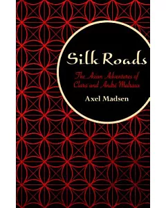 Silk Roads: The Asian Adventures of Clara and André Malraux
