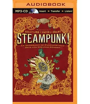 Steampunk!: An Anthology of Fantastically Rich and Strange Stories, Includes Bonus Disc