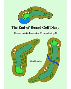 The End-of-Round Golf Diary: Record Detailed Notes for 50 Rounds of Golf