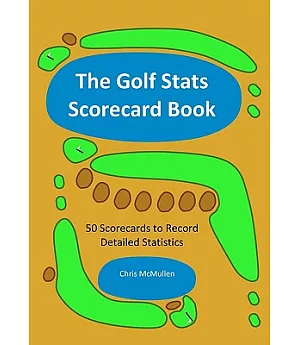 The Golf Stats Scorecard Book: 50 Scorecards to Record Detailed Statistics