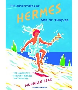 The Adventures of Hermes, God of Thieves: 100 Journeys Through Greek Mythology