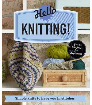 Hello Knitting!: Simple Knits to Have You in Stitches