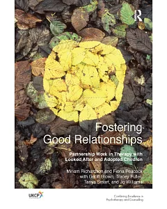 Fostering Good Relationships: Partnership Work in Therapy With Looked After and Adopted Children