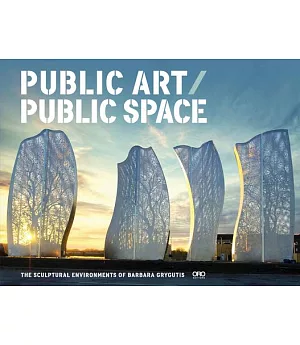 Public Art / Public Space: The Sculptural Environments of Barbara Grygutis