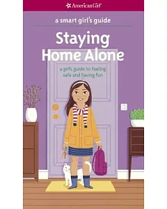 Staying Home Alone: A Girl’s Guide to Feeling Safe and Having Fun