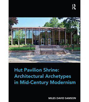 Hut Pavilion Shrine: Architectural Archetypes in Mid-Century Modernism