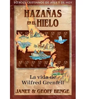 Hazanas en el Hielo: La Vida De Wilfred Grenfell