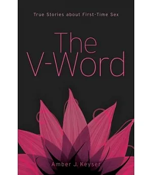 The V-word: True Stories About First-time Sex