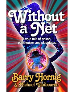 Without a Net: A true tale of prison, penthouses and playmates